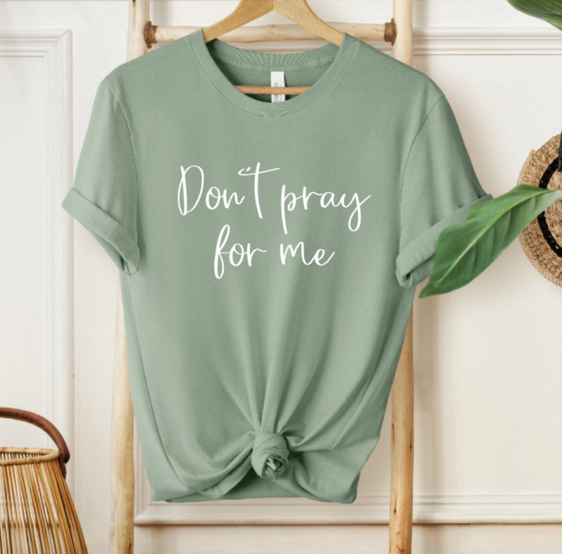 Don't pray for me T-shirt